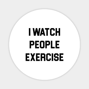 I Watch People Exercise Magnet